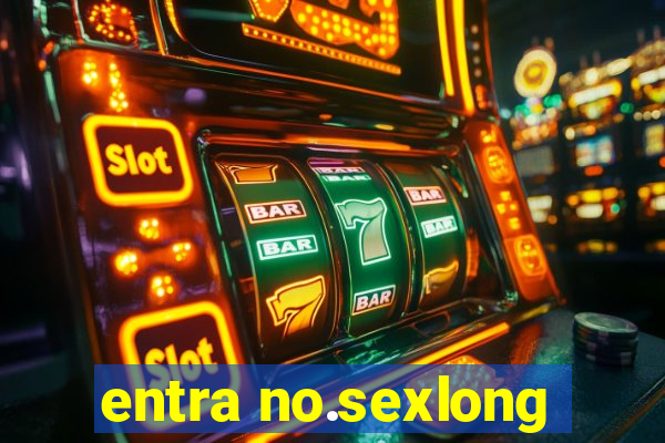 entra no.sexlong