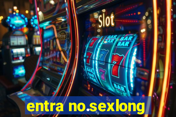 entra no.sexlong