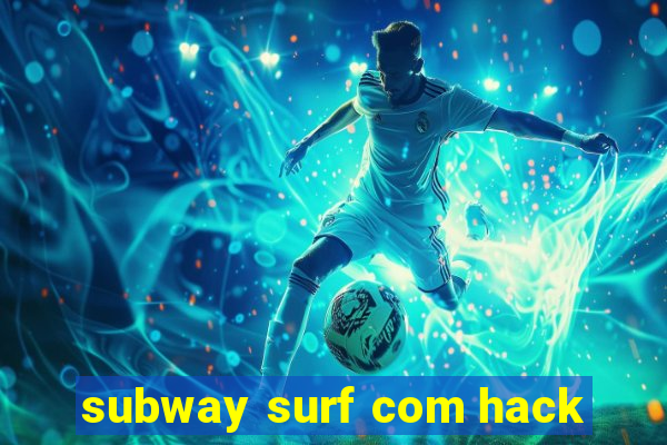 subway surf com hack