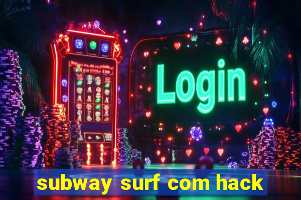 subway surf com hack