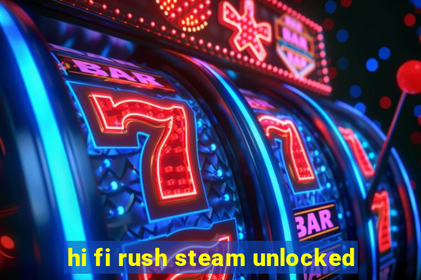 hi fi rush steam unlocked