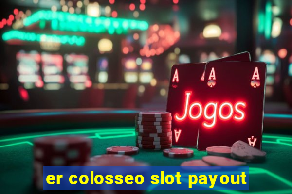 er colosseo slot payout