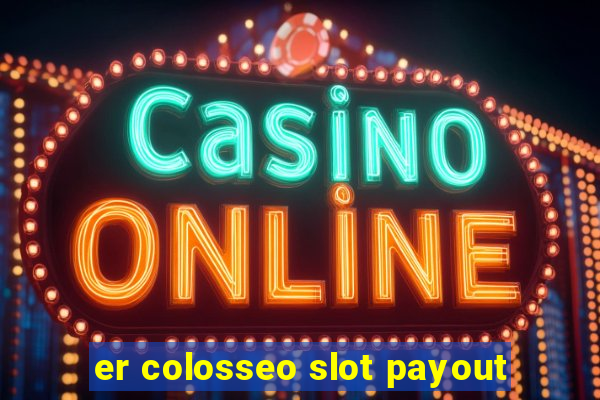 er colosseo slot payout