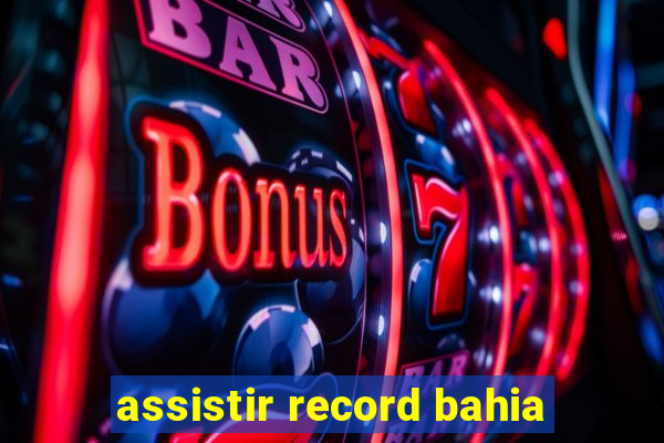 assistir record bahia