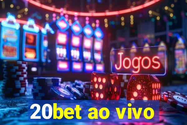 20bet ao vivo