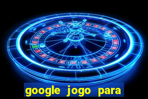 google jogo para ganhar dinheiro