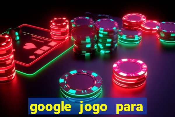 google jogo para ganhar dinheiro