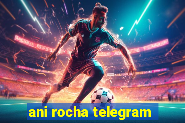 ani rocha telegram