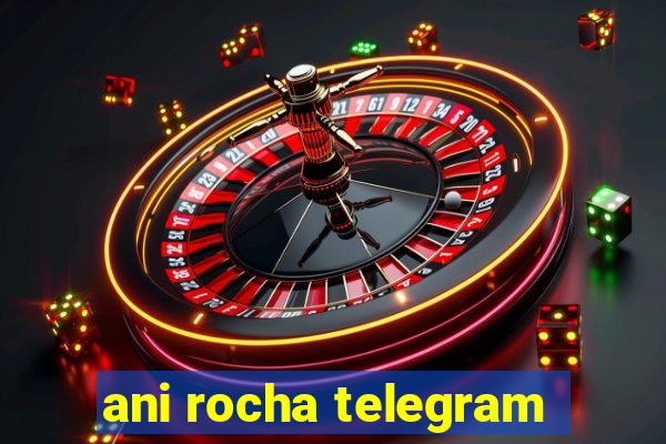 ani rocha telegram