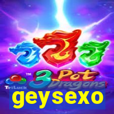 geysexo