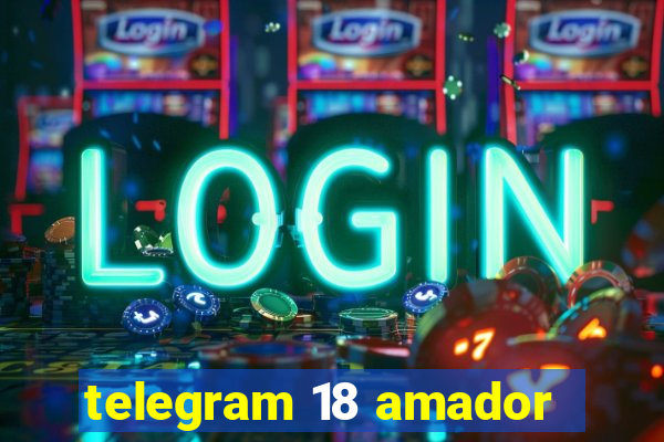 telegram 18 amador