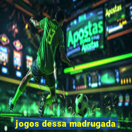 jogos dessa madrugada