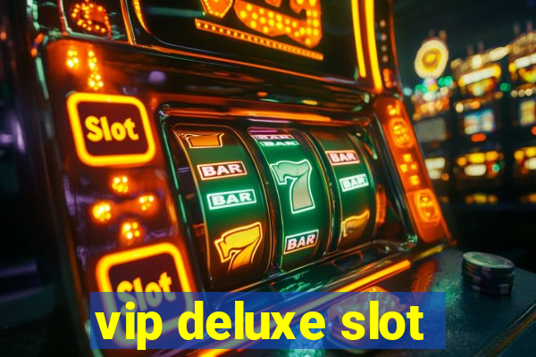 vip deluxe slot