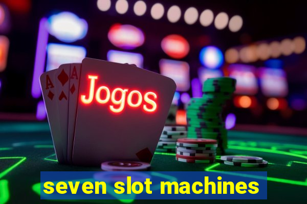 seven slot machines