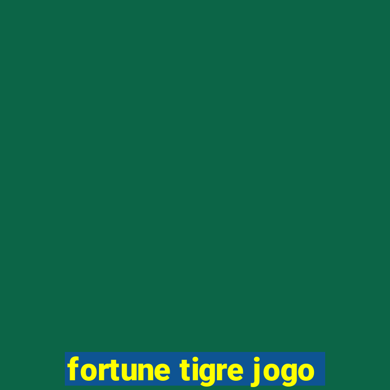 fortune tigre jogo