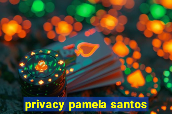 privacy pamela santos