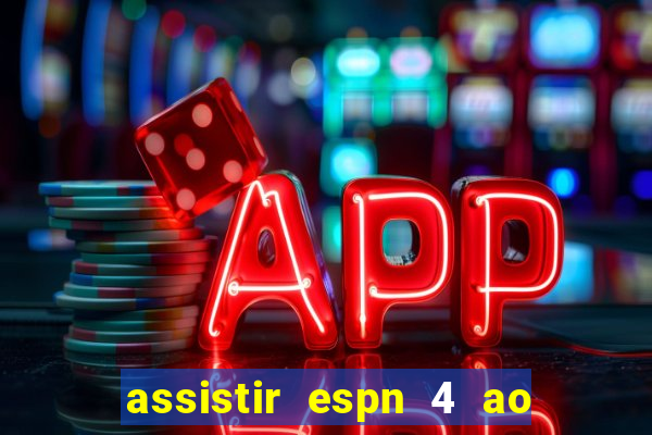 assistir espn 4 ao vivo gratis