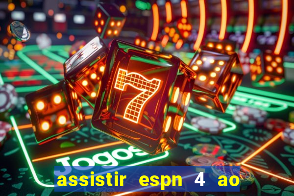 assistir espn 4 ao vivo gratis