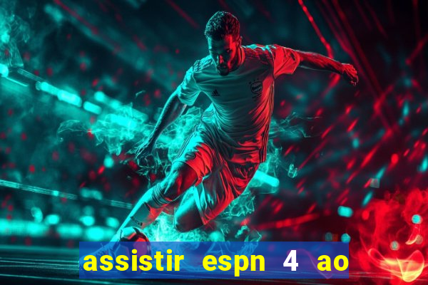 assistir espn 4 ao vivo gratis