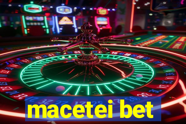 macetei bet