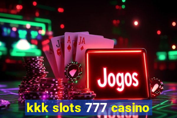 kkk slots 777 casino