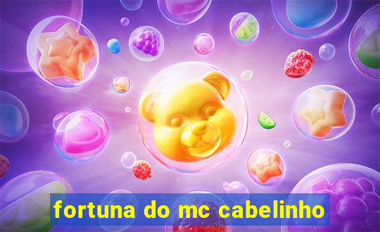 fortuna do mc cabelinho