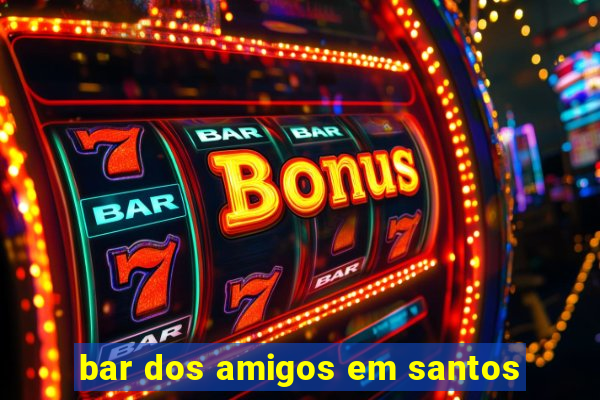 bar dos amigos em santos