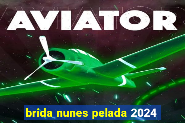 brida nunes pelada 2024