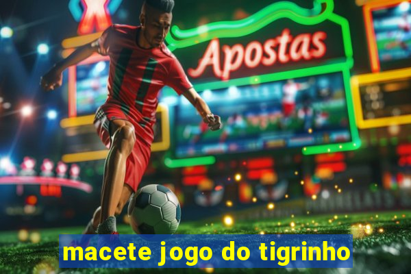 macete jogo do tigrinho