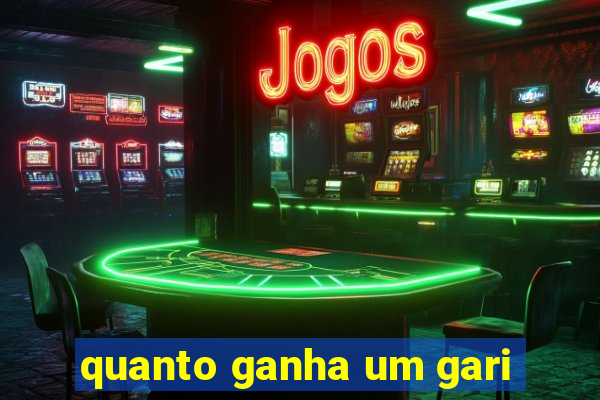 quanto ganha um gari