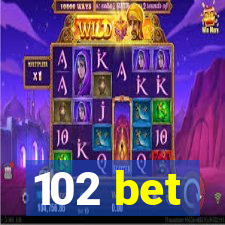 102 bet