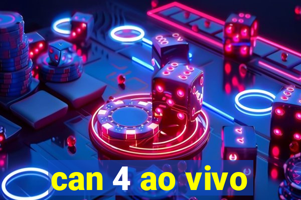 can 4 ao vivo