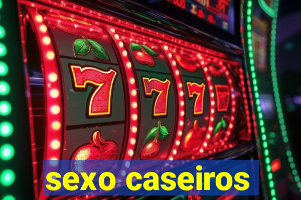 sexo caseiros