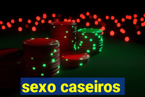 sexo caseiros