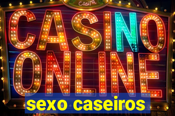 sexo caseiros