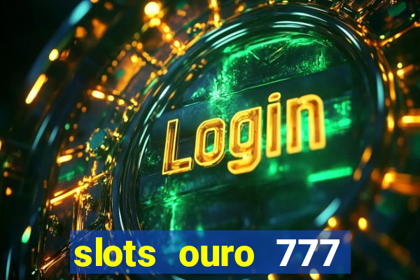 slots ouro 777 play store