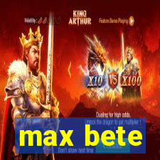 max bete