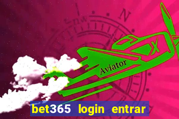 bet365 login entrar agora direto no celular