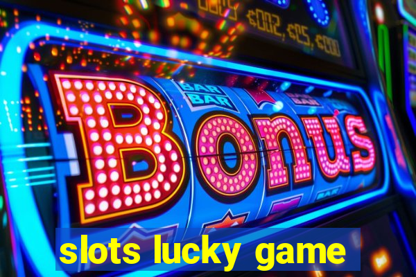 slots lucky game