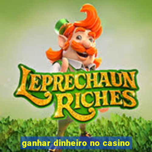 ganhar dinheiro no casino