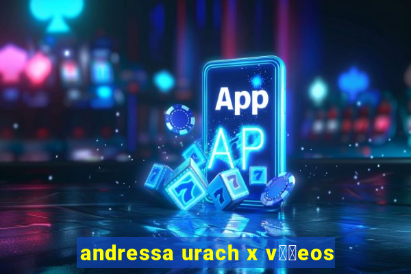 andressa urach x v閾哾eos