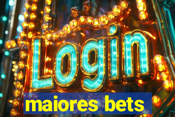 maiores bets