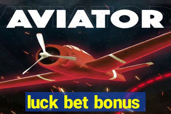 luck bet bonus