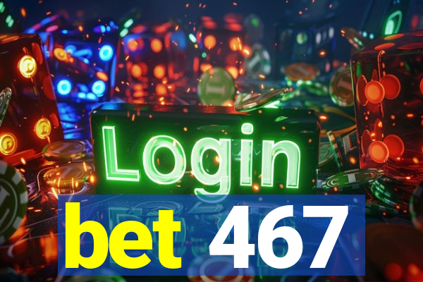 bet 467