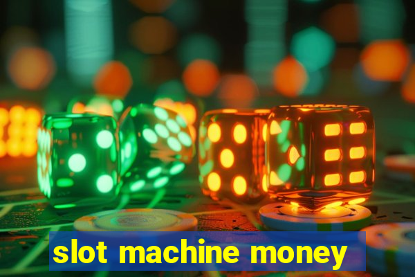 slot machine money