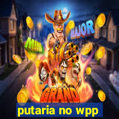 putaria no wpp