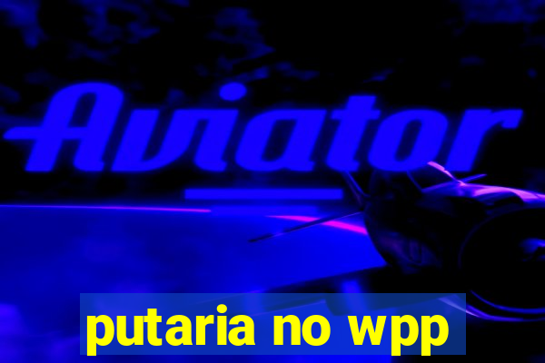 putaria no wpp