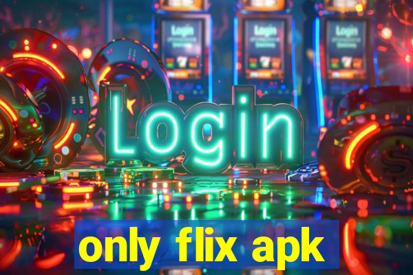 only flix apk