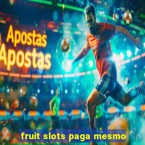 fruit slots paga mesmo