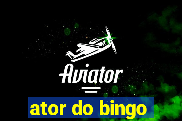 ator do bingo